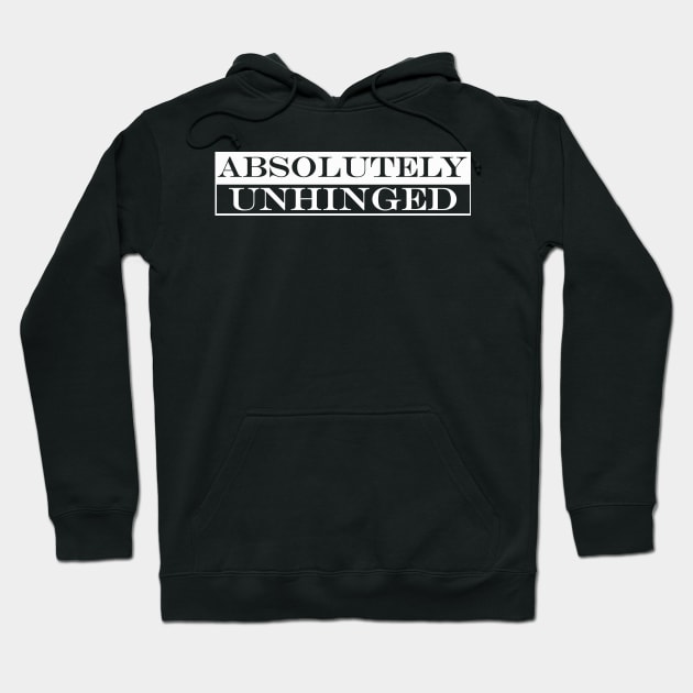 absolutely unhinged Hoodie by NotComplainingJustAsking